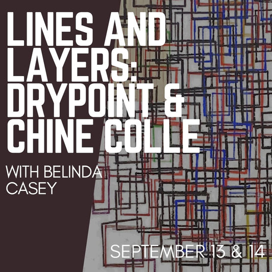 Lines and Layers: A Drypoint and Chine Collé Journey   September 13 -14