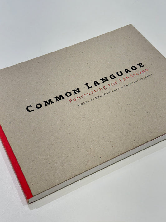 Common Language: Punctuating the Landscape - Suzi Davidoff and Rachelle Thiewes